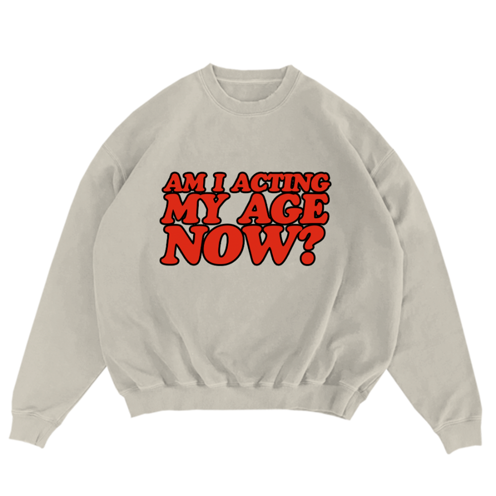 Am I Acting My Age Now? Crewneck Front